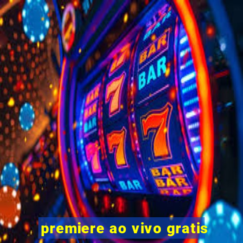 premiere ao vivo gratis